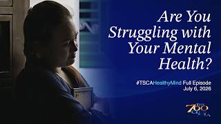 Are You Struggling with Your Mental Health? | #TSCAHealthyMind Full Episode | July 6, 2026