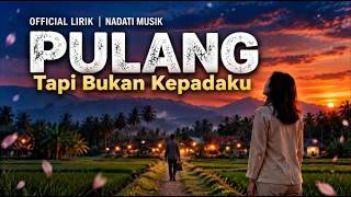 PULANG Tapi Bukan Kepadaku (Official Lirik) | Slow Rock Melayu NADATI