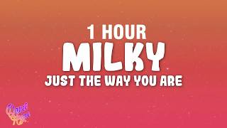 [1 HOUR] Milky - Just The Way You Are (Lyrics)