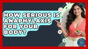 How Serious Is Anaphylaxis For Your Body? - All About the Immune System