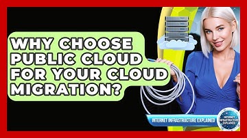 Why Choose Public Cloud For Your Cloud Migration? - Internet Infrastructure Explained