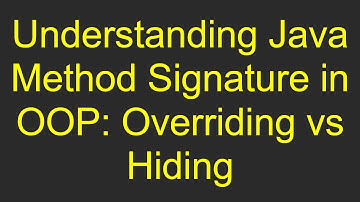 Understanding Java Method Signature in OOP: Overriding vs Hiding