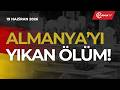 Almanya’yı Yıkan Ölüm! - 19 Haziran 2026