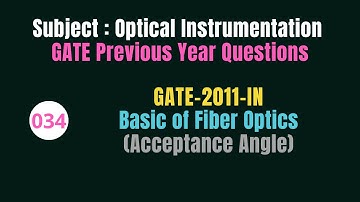 034 | GATE 2011 | Basic of Fiber Optics | Previous Year Gate Questions on Optical Instrumentation