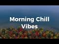 Morning Chill Vibes ☀️ Chill House Music🌴 Summer Vibes