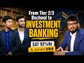 MOTIVATIONAL! From Tier 2/3 Bschool to INVESTMENT BANKING | CAT 92%ile &amp; Joined VBS