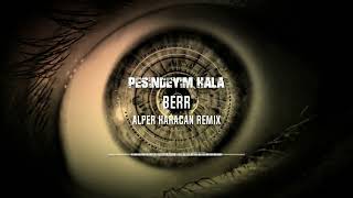 Berr - SGA (Peşindeyim Hala) ( Alper Karacan Remix )