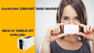 Dascom 2300 Ribon ve Temizleme Kiti Kurulumu (Kart Baskı Makinesi)