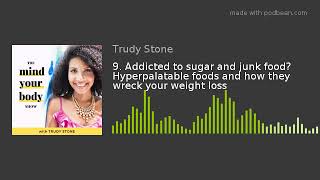 9. Addicted to sugar and junk food Hyperpalatable foods and how they wreck your weight loss