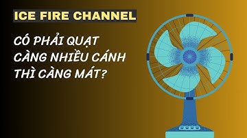 Có phải quạt càng nhiều cánh thì càng mát? Bao nhiêu cánh thì mát nhất?
