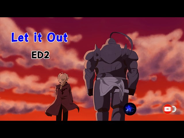 Fullmetal Alchemist Brotherhood Ending 2 Let it Out class=