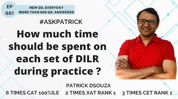 How much time should be spent on each set of DILR during practice? | AskPatrick | Patrick Dsouza