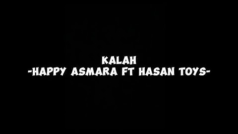 KALAH || happy asmara ft hasan toys || full lirik