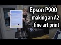 Making an A2 fine art print on the Epson P900 17" printer