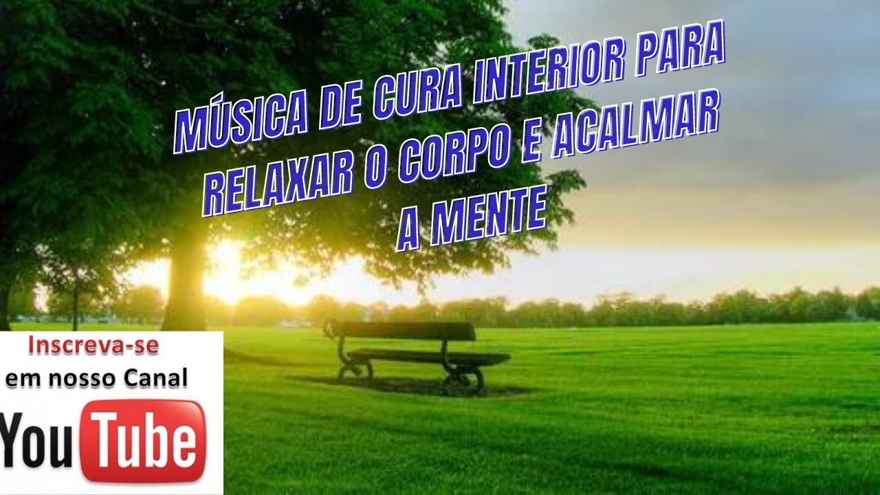 Música de cura interior relaxar o corpo e acalmar a mente - YouTube
