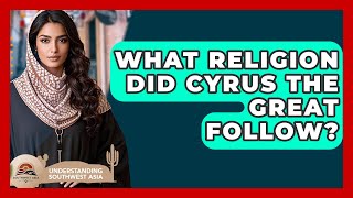 Download Lagu What Religion Did Cyrus The Great Follow? - Understanding Southwest Asia MP3