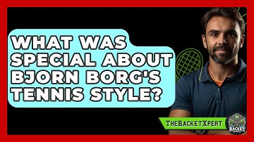 What Was Special About Bjorn Borg