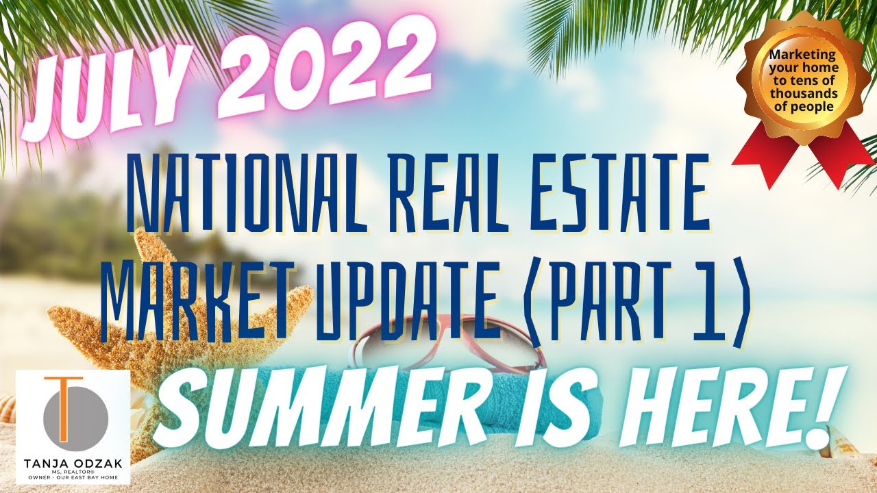 July 2022 National Real Estate Market Update Part 1: Summer is Here!