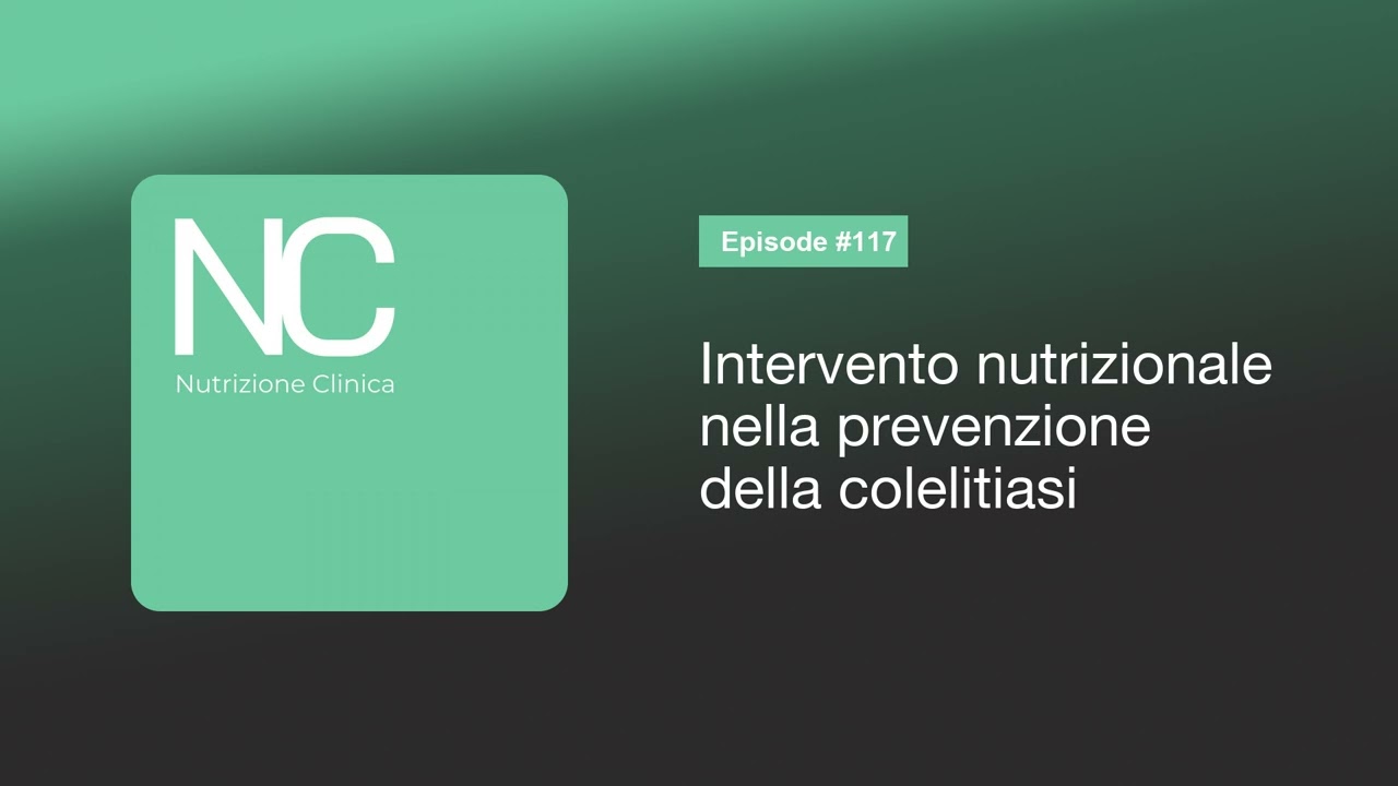 NC Podcast 117: Intervento nutrizionale nella prevenzione della colelitiasi
