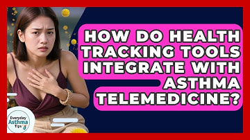 How Do Health Tracking Tools Integrate With Asthma Telemedicine? - Everyday Asthma Tips
