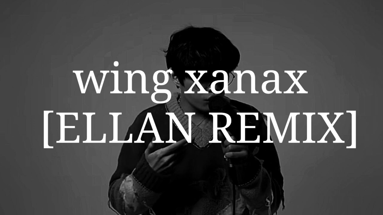 WING - Xanax (ELLAN REMIX)