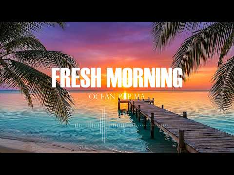 Fresh Morning Mix 🌄 | Chillout & Deep House Tracks for a Positive Start