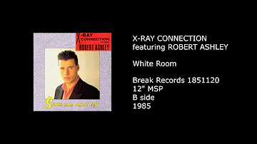 X-RAY CONNECTION featuring ROBERT ASHLEY - White Room - 1985