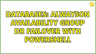 Databases: AlwaysOn availability group DR failover with Powershell (2 Solutions!!)