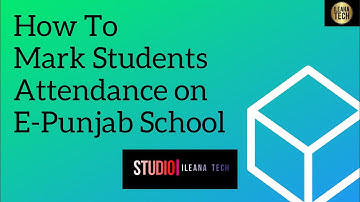 How To Mark Student Attendance || E-Punjab School || iLeana Tech