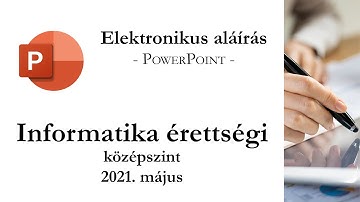 Elektronikus aláírás - 2021. május középszintű informatika érettségi: prezentáció készítése