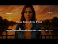Amelia Sixteen - Close Enough to Break