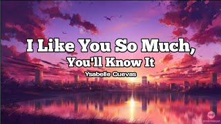I Like You So Much, You'll Know It - Ysabelle Cuevas (Lyrics)
