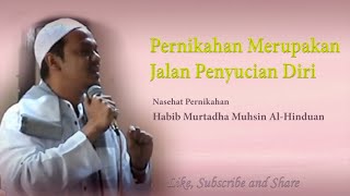 Nasehat Pernikahan Habib Murtadha Muhsin Al-Hinduan : Pernikahan Merupakan Jalan Penyucian Diri.