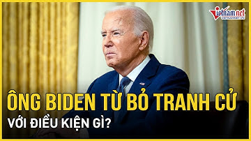 Bất ngờ Ông Biden đồng ý từ bỏ tranh cử tổng thống Mỹ 2024 với một điều kiện | Báo Vietnamnet