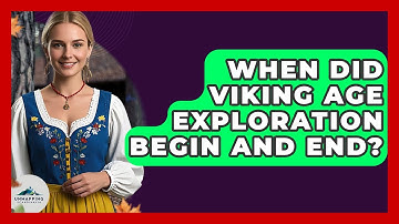 When Did Viking Age Exploration Begin and End? - Unmapping Scandinavia