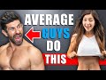 7 Things HANDSOME Guys Do DAILY That "Average" Guys DON'T!