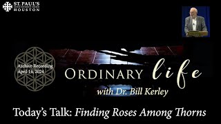 Ordinary Life Talk with Dr. Bill Kerley | April 14, 2024