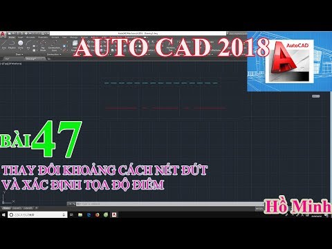 Bài 47. THAY ĐỔI KHOẢNG CÁCH NÉT ĐỨT VÀ XÁC ĐỊNH TỌA ĐỘ ĐIỂM TRONG AUTOCAD 2018