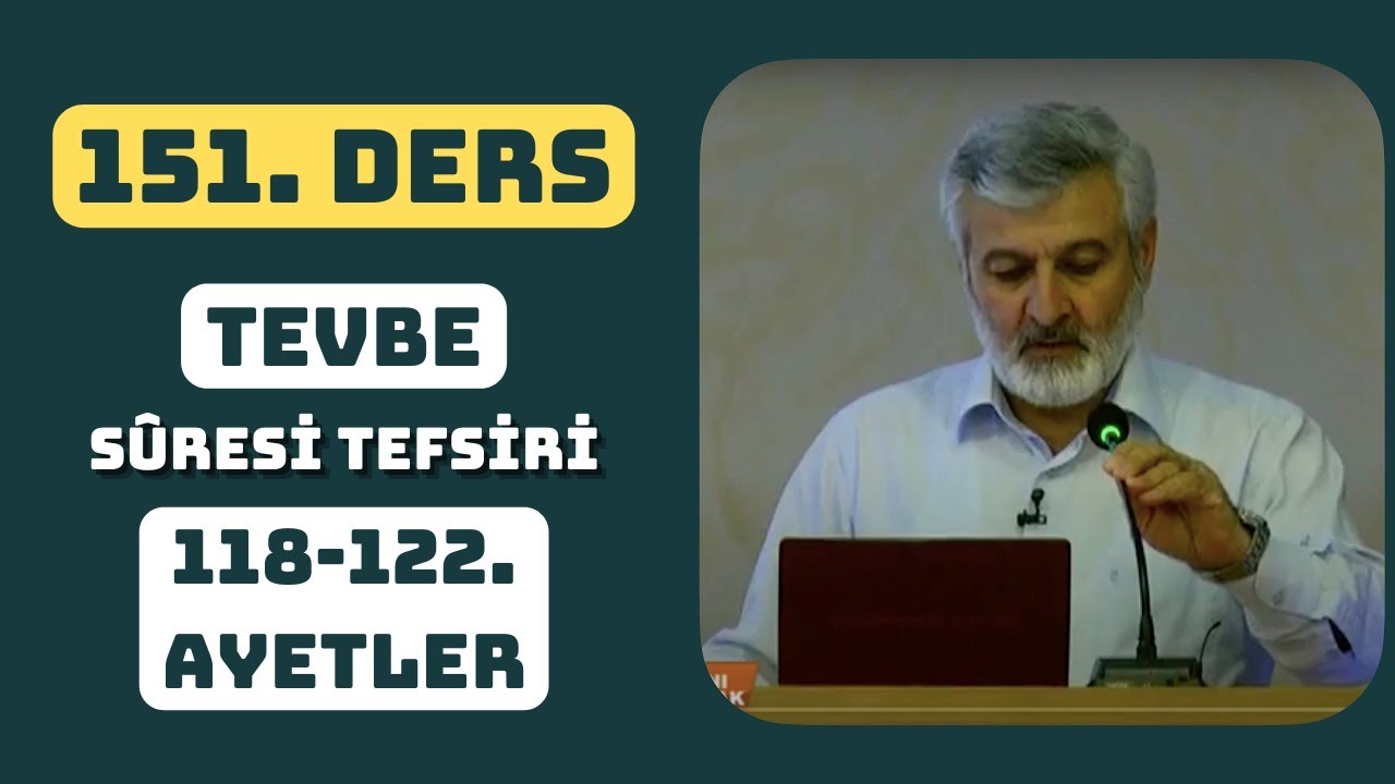 151. Ders | Tevbe Sûresi (118-122) Tefsiri | Abdurrahman Ateş (2015)