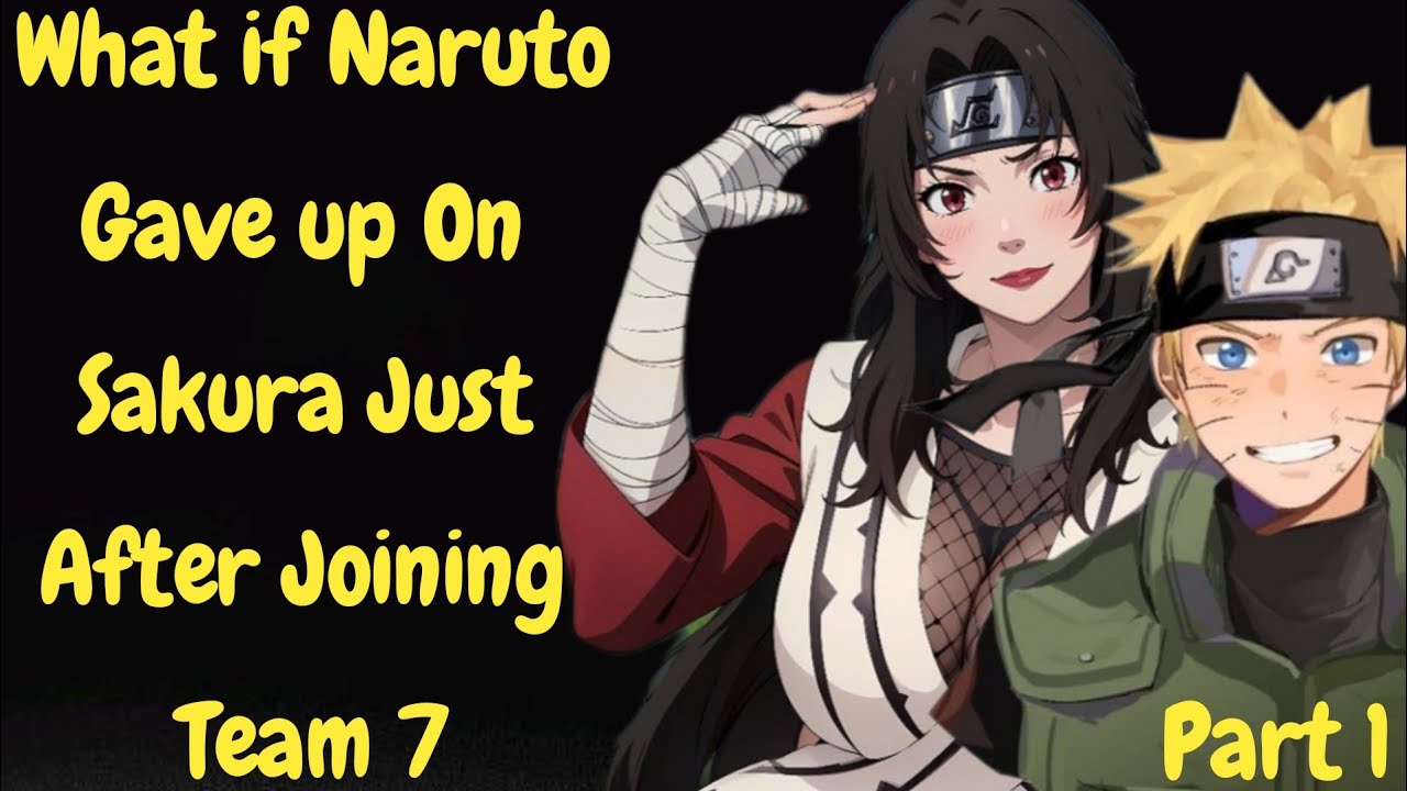 What if Naruto Gave up On Sakura Just After Joining Team 7/Part 1/