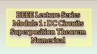 BEEE Lecture Series | Module 1-DC Circuits | Superposition Theorem Numerical 