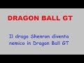 Il drago Shenron diventa nemico in Dragon Ball GT