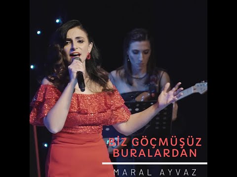 Maral Ayvaz - Biz Göçmüşüz Buralardan