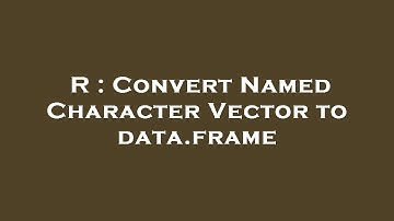 R : Convert Named Character Vector to data.frame