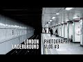 London Underground Photography - Sony A7III | London VLOG #3