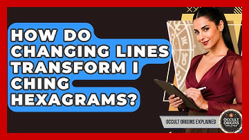 How Do Changing Lines Transform I Ching Hexagrams? - Occult Origins Explained