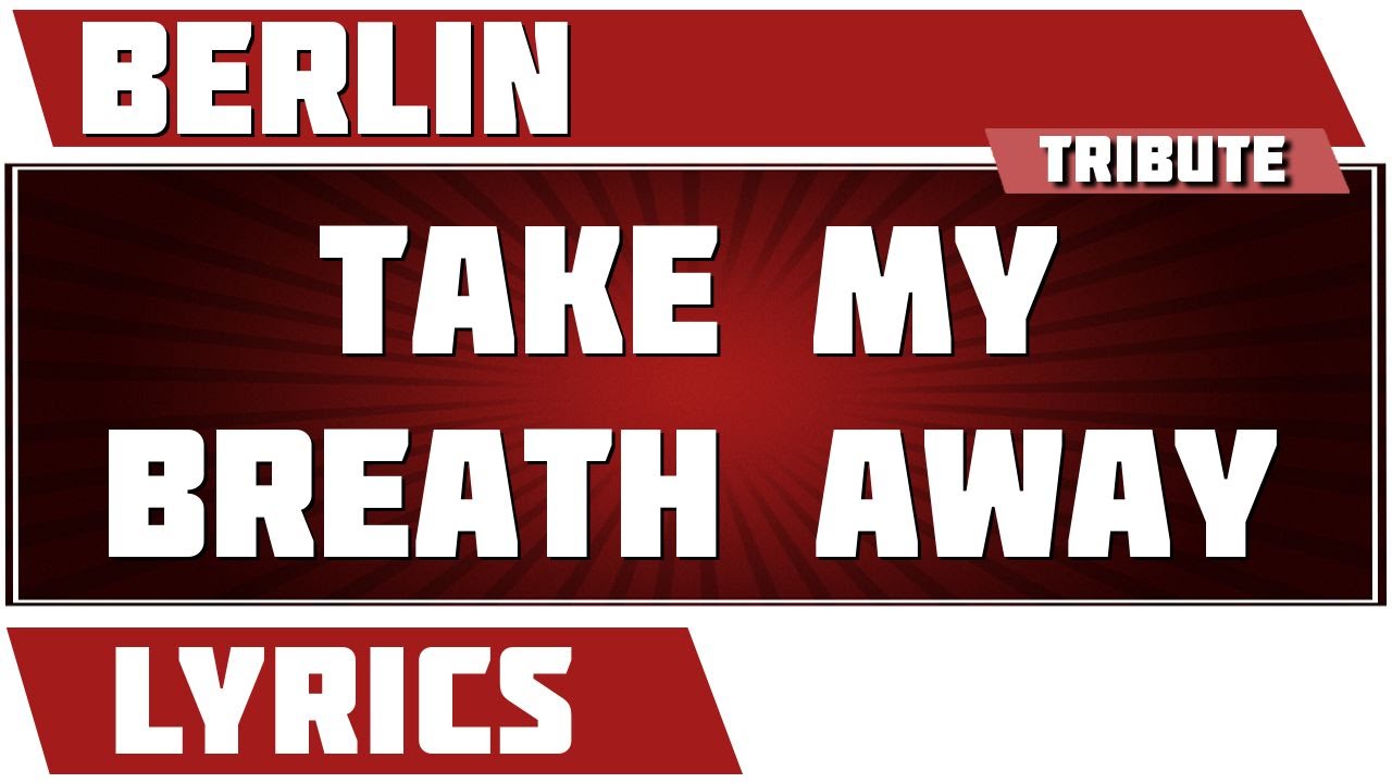 Take My Breath Away Berlin tribute Lyrics YouTube Take My Breath Away Berlin tribute Lyrics YouTube