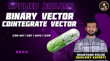 Binary Vector | Cointegrate Vector | CSIR NET | Applied Biology | Agrobacterium tumefaciens