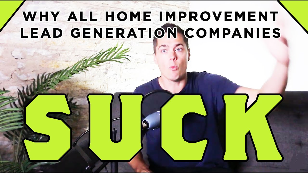Why All Home Improvement Lead Generation Companies Suck YouTube