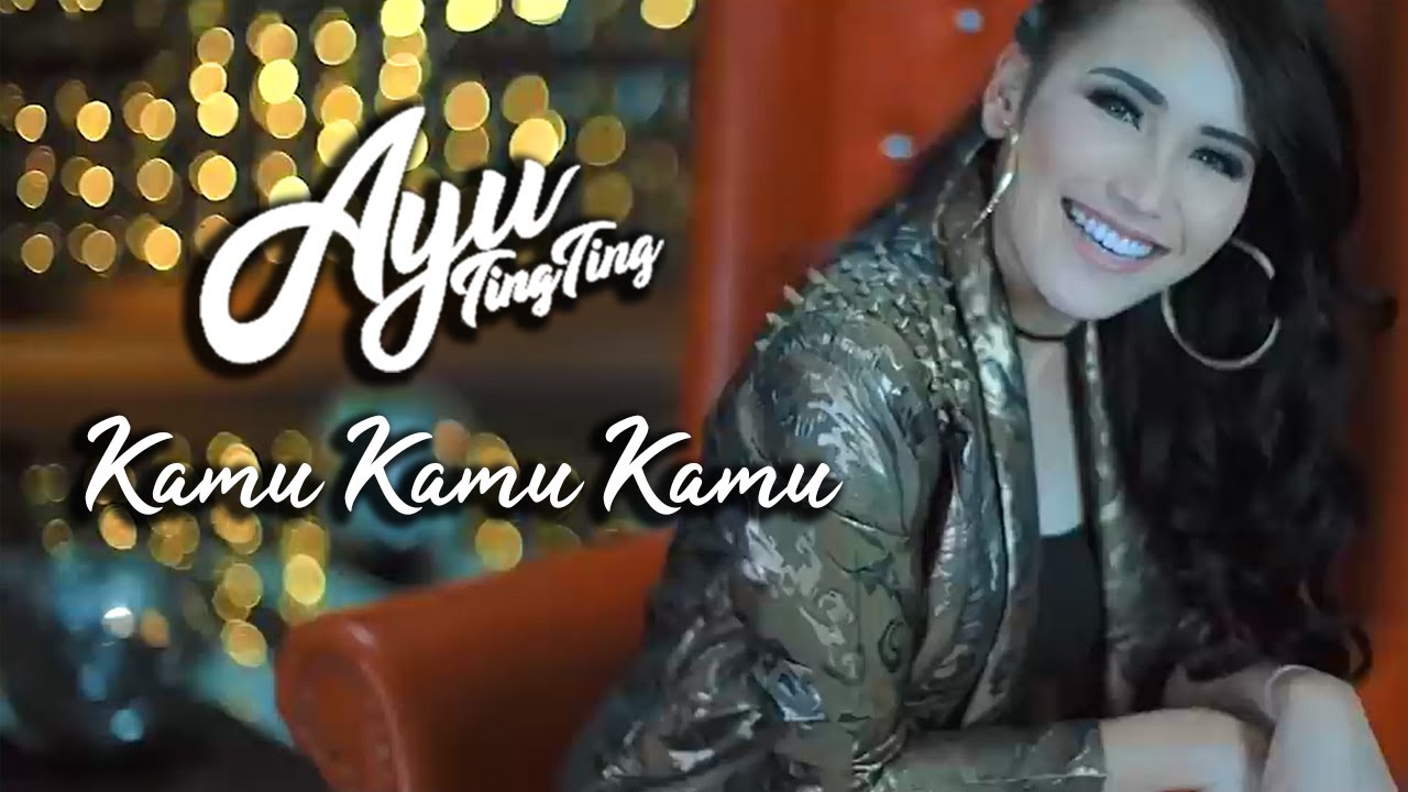 AYU TING TING - KAMU KAMU KAMU (OFFICIAL MUSIC VIDEO)